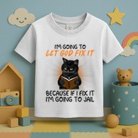 I'm Going To Let God Fix It Funny Cat Toddler T-Shirt