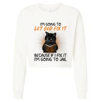 I'm Going To Let God Fix It Funny Cat Cropped Pullover Crew