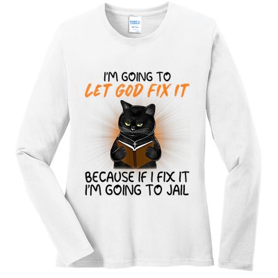 I'm Going To Let God Fix It Funny Cat Ladies Long Sleeve Shirt