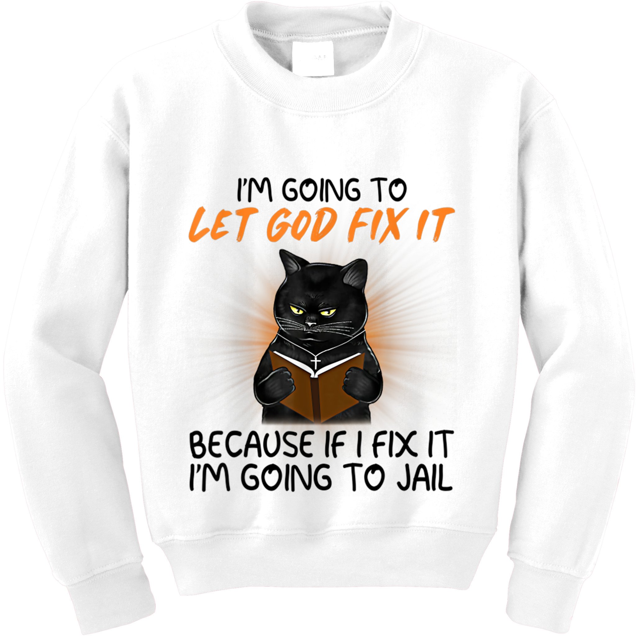 I'm Going To Let God Fix It Funny Cat Kids Sweatshirt