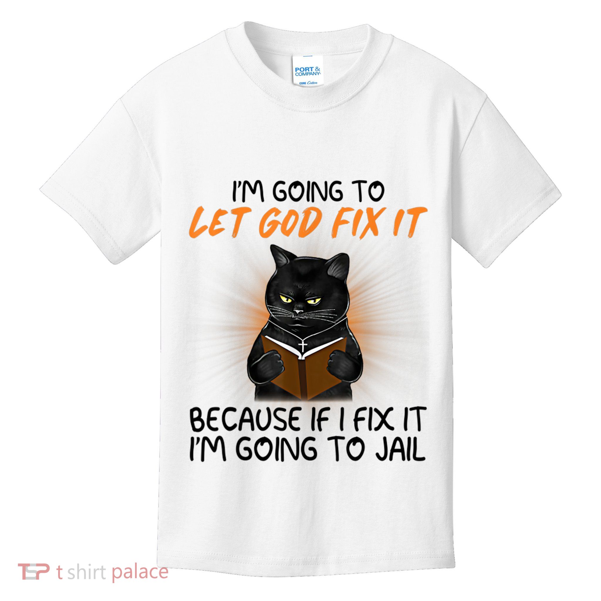 I'm Going To Let God Fix It Funny Cat Kids T-Shirt