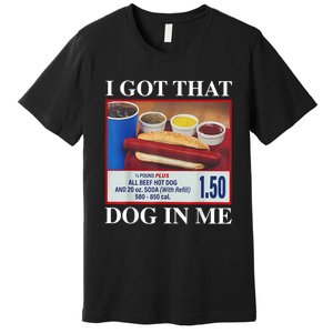 I Got That Dog In Me Funny Hotdog Meme Viral Quote Premium T-Shirt