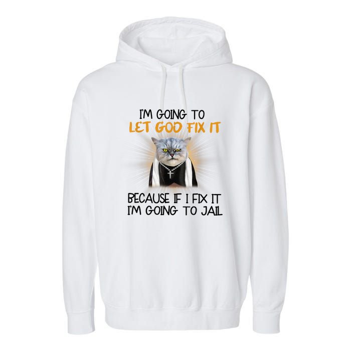 I'm Going To Let God Fix It Funny Cat Garment-Dyed Fleece Hoodie