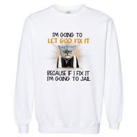 I'm Going To Let God Fix It Funny Cat Garment-Dyed Sweatshirt