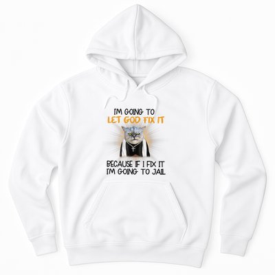 I'm Going To Let God Fix It Funny Cat Hoodie