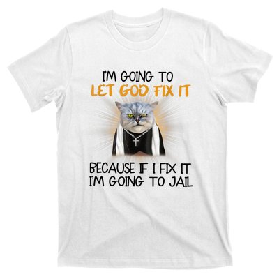 I'm Going To Let God Fix It Funny Cat T-Shirt