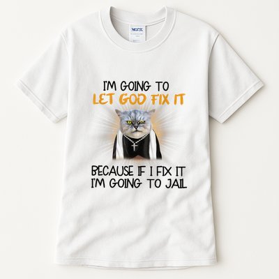 I'm Going To Let God Fix It Funny Cat Tall T-Shirt