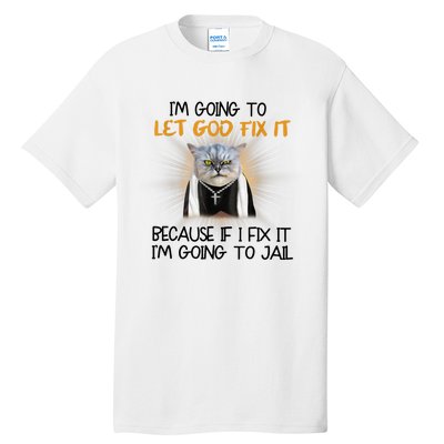 I'm Going To Let God Fix It Funny Cat Tall T-Shirt