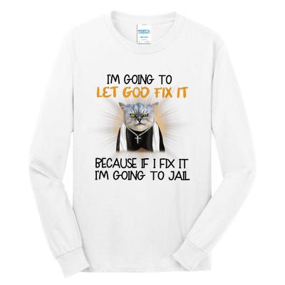 I'm Going To Let God Fix It Funny Cat Tall Long Sleeve T-Shirt