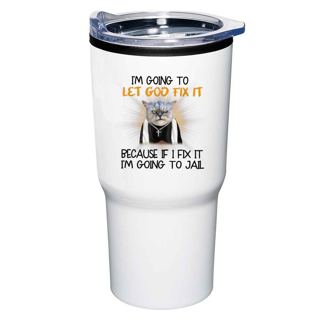 I'm Going To Let God Fix It Funny Cat Tumbler