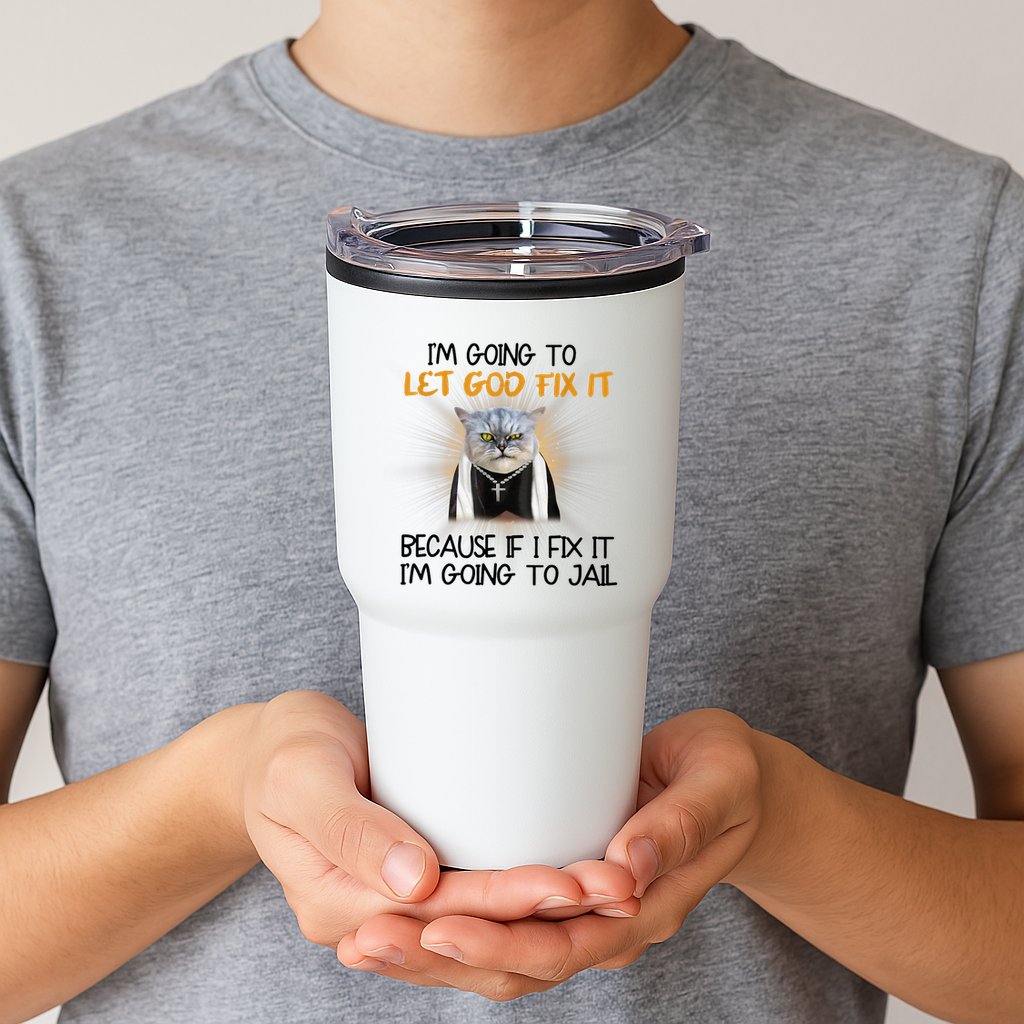 I'm Going To Let God Fix It Funny Cat Tumbler