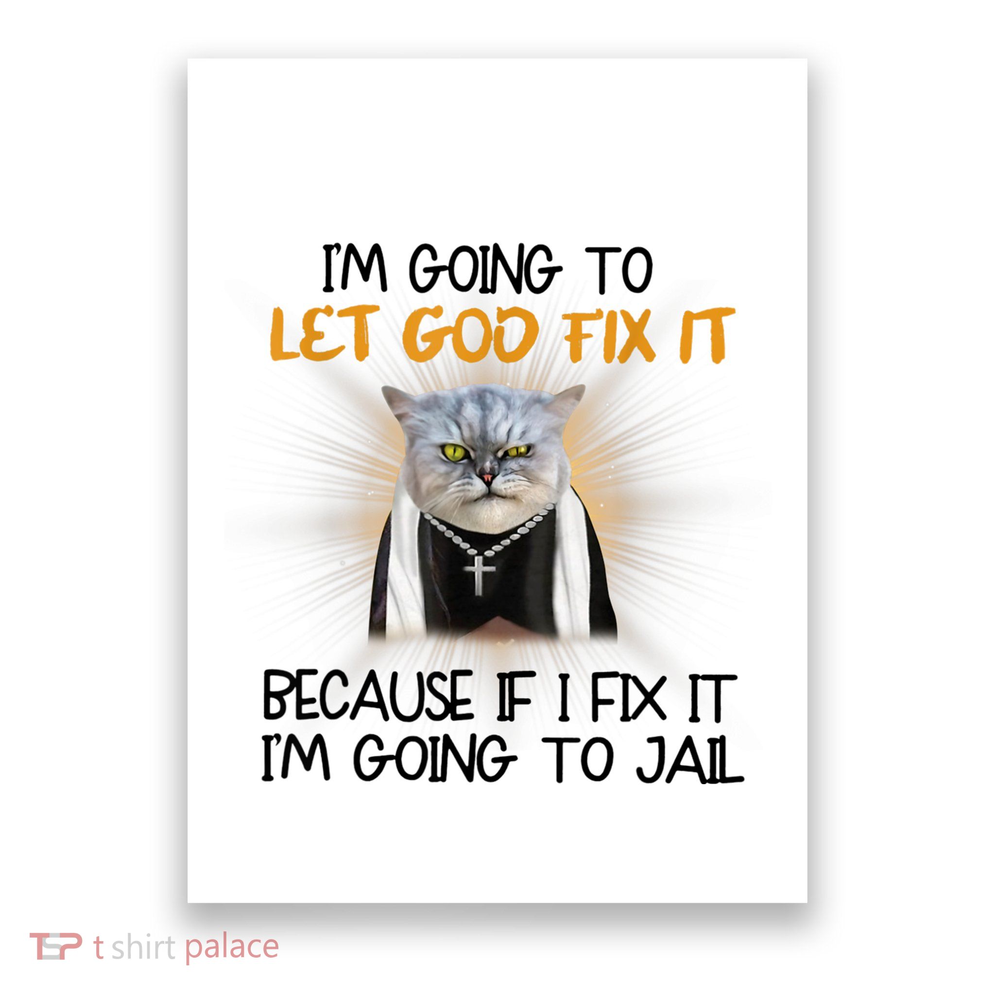 I'm Going To Let God Fix It Funny Cat Poster