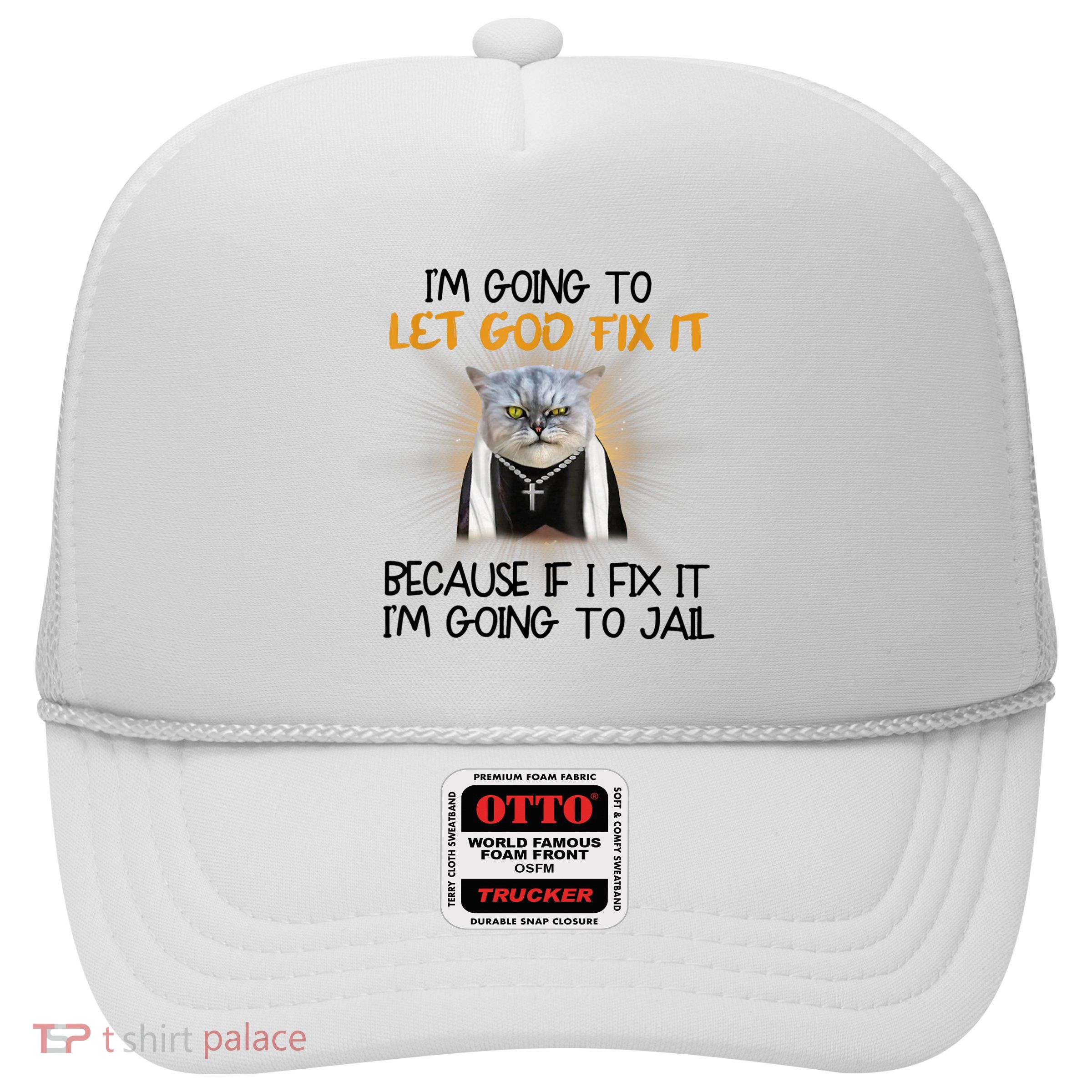 I'm Going To Let God Fix It Funny Cat Trucker Hat
