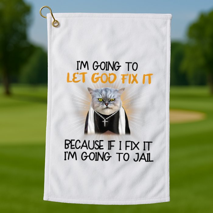 I'm Going To Let God Fix It Funny Cat Golf Towel