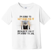 I'm Going To Let God Fix It Funny Cat Toddler T-Shirt