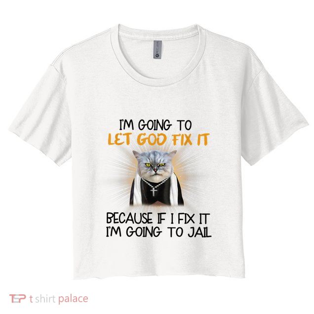 I'm Going To Let God Fix It Funny Cat Crop Top