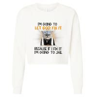 I'm Going To Let God Fix It Funny Cat Cropped Pullover Crew