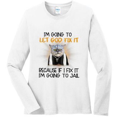 I'm Going To Let God Fix It Funny Cat Ladies Long Sleeve Shirt