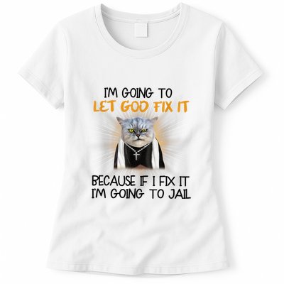 I'm Going To Let God Fix It Funny Cat Womens T-Shirt