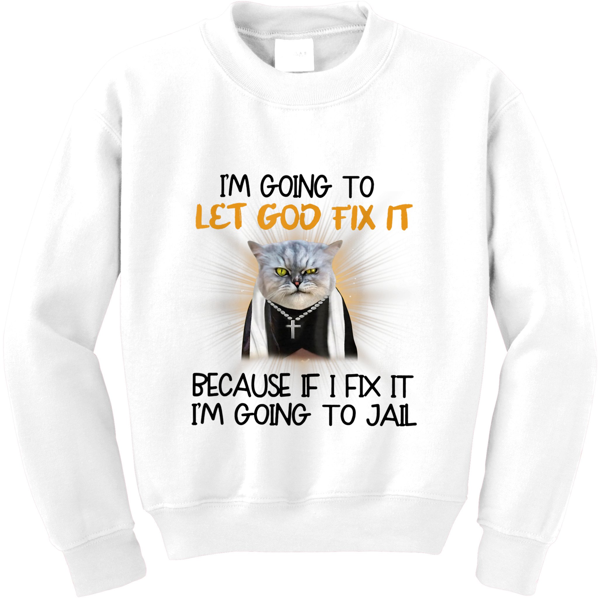 I'm Going To Let God Fix It Funny Cat Kids Sweatshirt