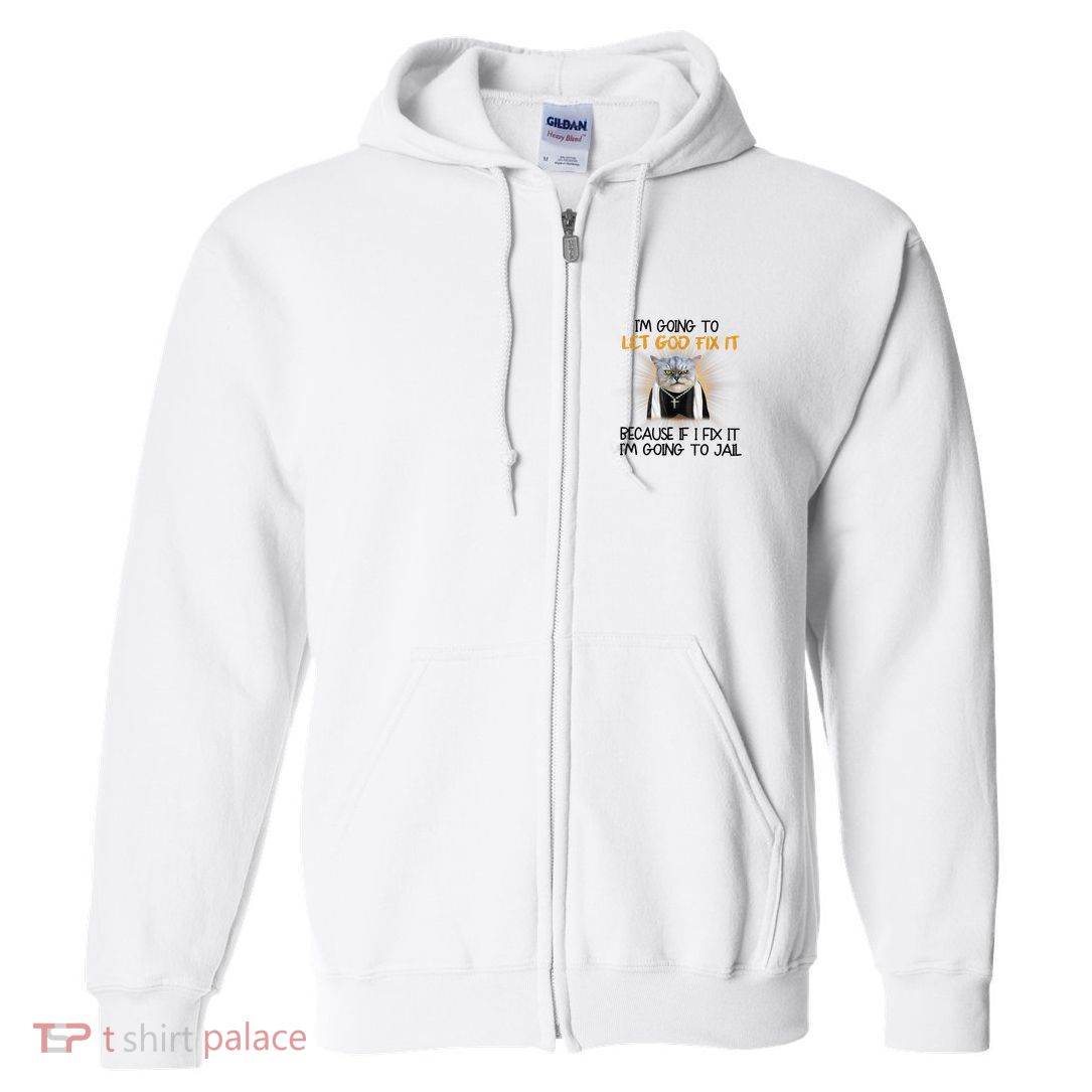I'm Going To Let God Fix It Funny Cat Full Zip Hoodie