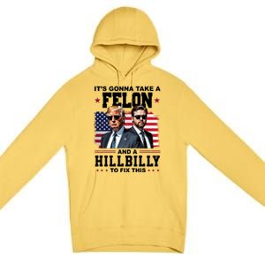 Its Gonna Take A Felon And A Hillbilly To Fix This Pro Trump Vance Premium Pullover Hoodie