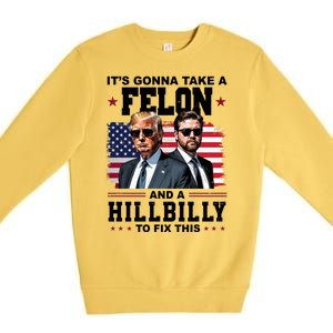 Its Gonna Take A Felon And A Hillbilly To Fix This Pro Trump Vance Premium Crewneck Sweatshirt