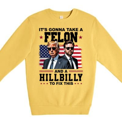 Its Gonna Take A Felon And A Hillbilly To Fix This Pro Trump Vance Premium Crewneck Sweatshirt