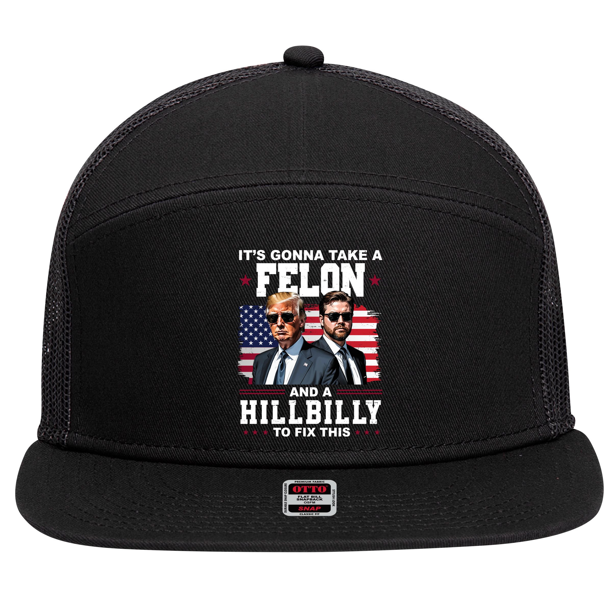 Its Gonna Take A Felon And A Hillbilly To Fix This Pro Trump Vance 7 Panel Mesh Trucker Snapback Hat