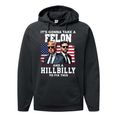 Its Gonna Take A Felon And A Hillbilly To Fix This Pro Trump Vance Performance Fleece Hoodie