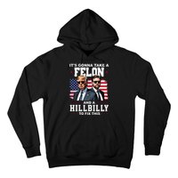 Its Gonna Take A Felon And A Hillbilly To Fix This Pro Trump Vance Hoodie