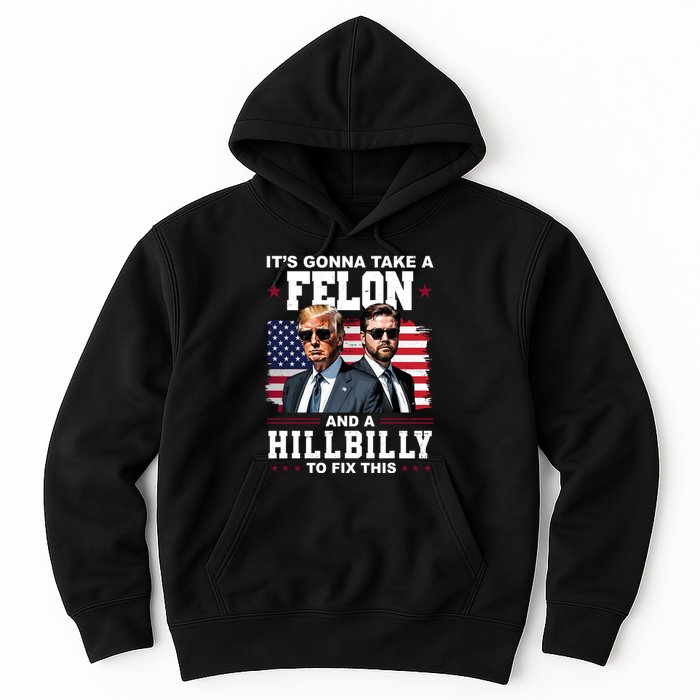 Its Gonna Take A Felon And A Hillbilly To Fix This Pro Trump Vance Hoodie