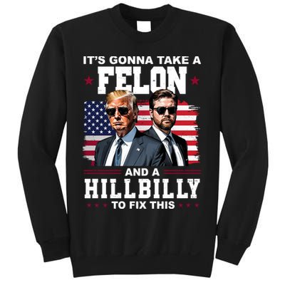 Its Gonna Take A Felon And A Hillbilly To Fix This Pro Trump Vance Sweatshirt