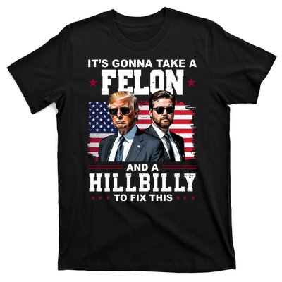 Its Gonna Take A Felon And A Hillbilly To Fix This Pro Trump Vance T-Shirt