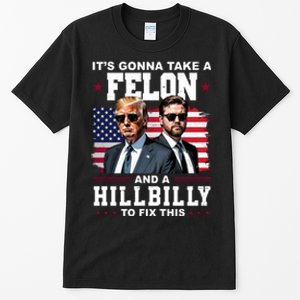 Its Gonna Take A Felon And A Hillbilly To Fix This Pro Trump Vance Tall T-Shirt