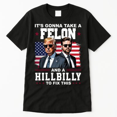 Its Gonna Take A Felon And A Hillbilly To Fix This Pro Trump Vance Tall T-Shirt