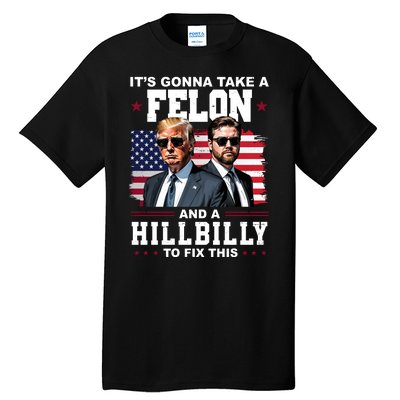 Its Gonna Take A Felon And A Hillbilly To Fix This Pro Trump Vance Tall T-Shirt