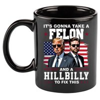 Its Gonna Take A Felon And A Hillbilly To Fix This Pro Trump Vance 11oz C Handle Ceramic Mug