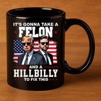 Its Gonna Take A Felon And A Hillbilly To Fix This Pro Trump Vance 11oz C Handle Ceramic Mug