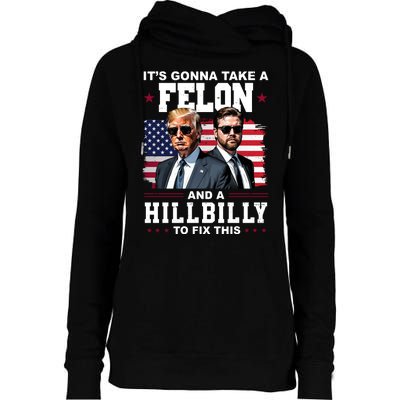 Its Gonna Take A Felon And A Hillbilly To Fix This Pro Trump Vance Womens Funnel Neck Pullover Hood