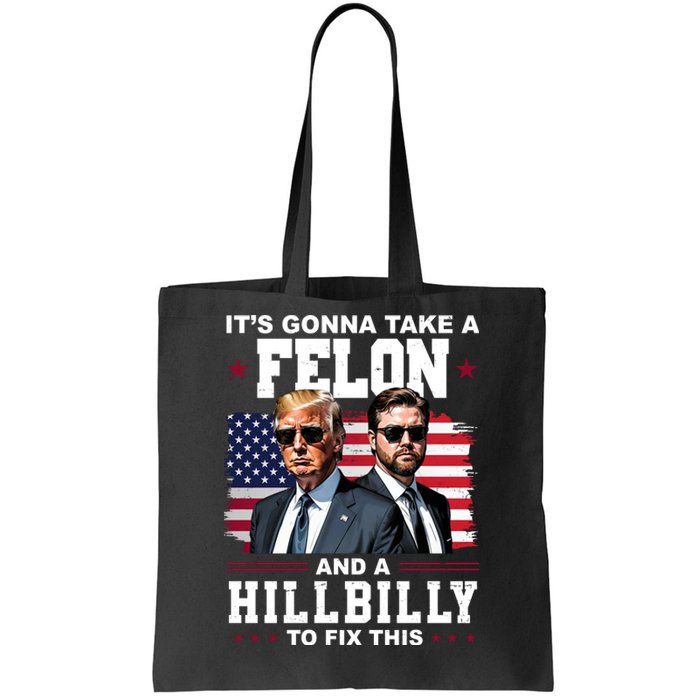 Its Gonna Take A Felon And A Hillbilly To Fix This Pro Trump Vance Tote Bag