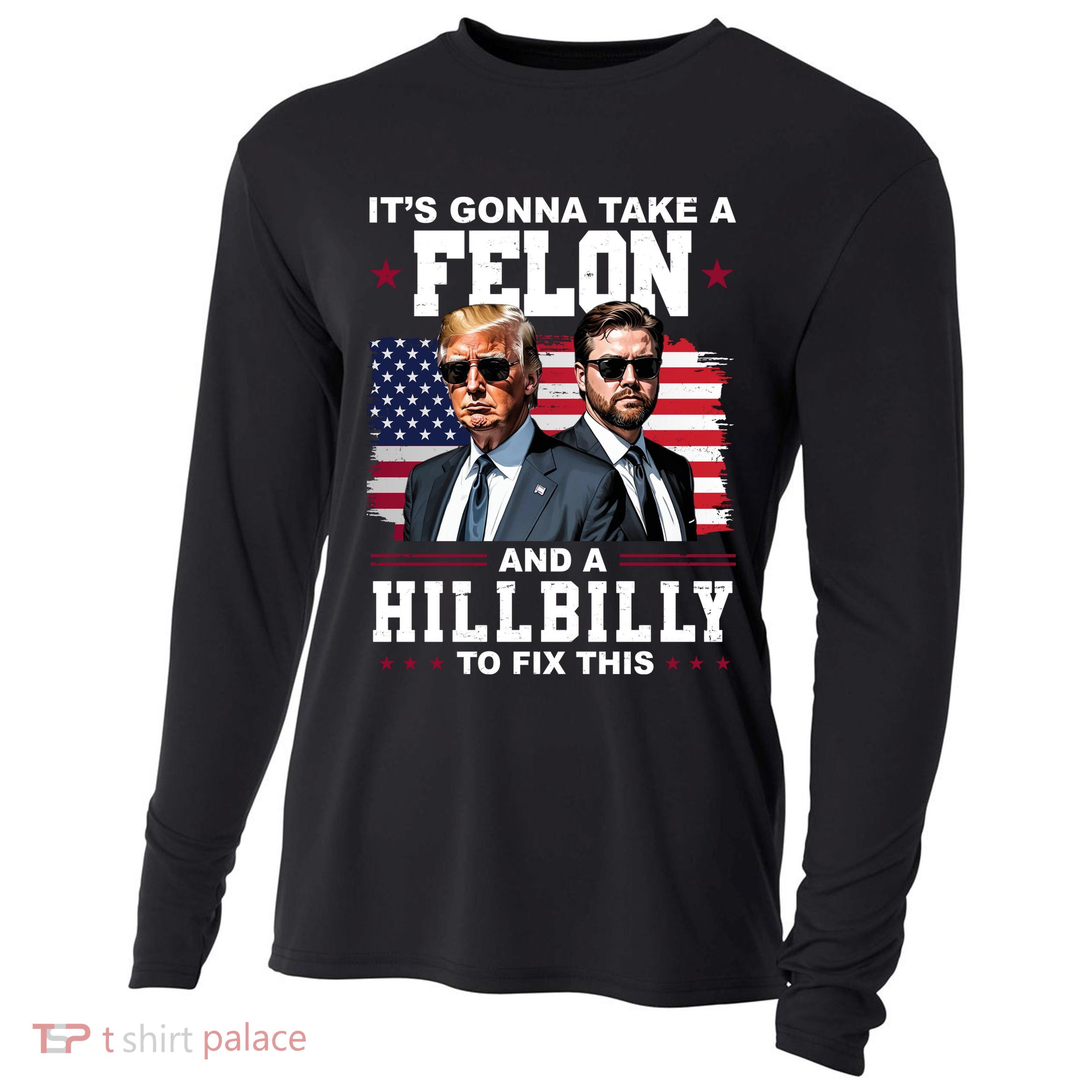 Its Gonna Take A Felon And A Hillbilly To Fix This Pro Trump Vance Cooling Performance Long Sleeve Crew