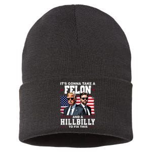 Its Gonna Take A Felon And A Hillbilly To Fix This Pro Trump Vance Sustainable Knit Beanie