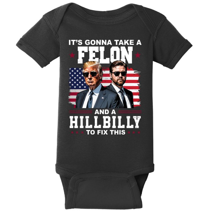 Its Gonna Take A Felon And A Hillbilly To Fix This Pro Trump Vance Baby Bodysuit