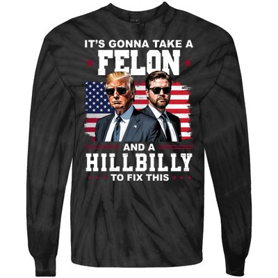 Its Gonna Take A Felon And A Hillbilly To Fix This Pro Trump Vance Tie-Dye Long Sleeve Shirt