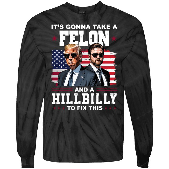 Its Gonna Take A Felon And A Hillbilly To Fix This Pro Trump Vance Tie-Dye Long Sleeve Shirt