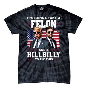 Its Gonna Take A Felon And A Hillbilly To Fix This Pro Trump Vance Tie-Dye T-Shirt