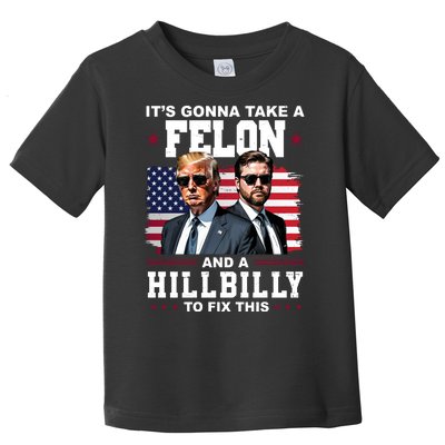 Its Gonna Take A Felon And A Hillbilly To Fix This Pro Trump Vance Toddler T-Shirt