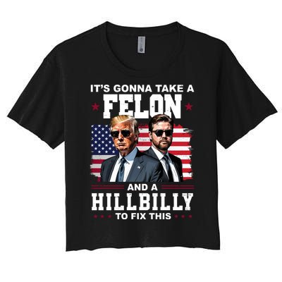 Its Gonna Take A Felon And A Hillbilly To Fix This Pro Trump Vance Women's Crop Top Tee