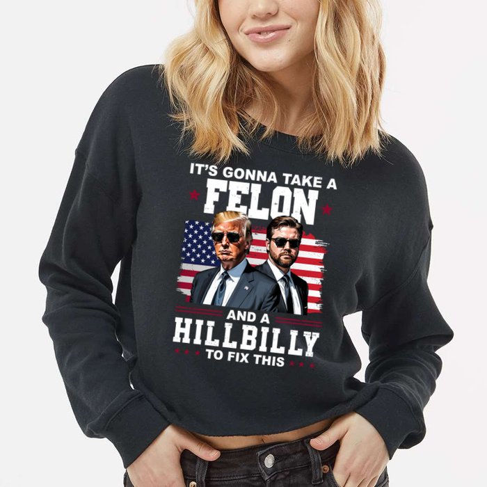 Its Gonna Take A Felon And A Hillbilly To Fix This Pro Trump Vance Cropped Pullover Crew